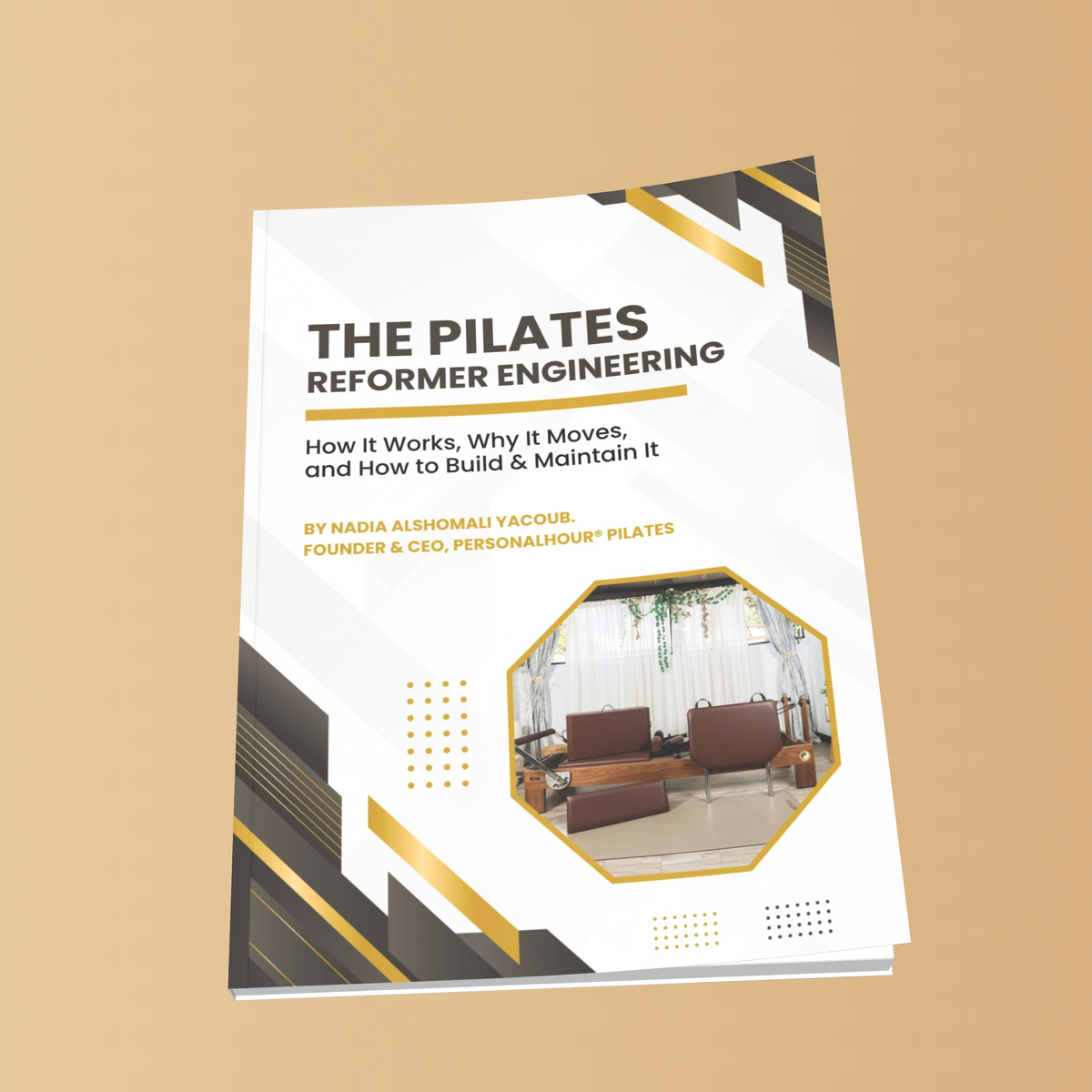 The Pilates Reformer Engineering: How It Works, Why It Moves, and How to Build & Maintain It - Book by Nadia Yacoub